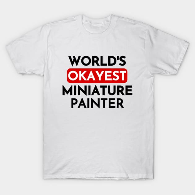 World's Okayest Miniature Painter T-Shirt by bubbleshop